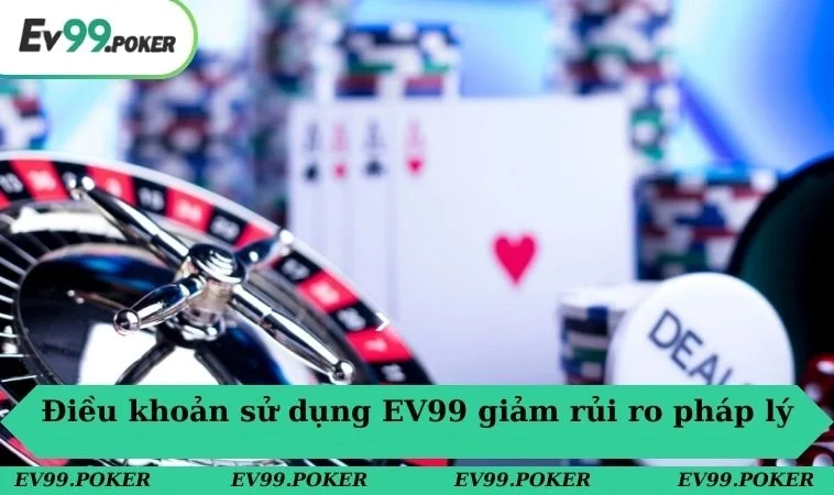 Điều khoản sử dụng EV99 1 Điều khoản sử dụng EV99 giúp giảm thiểu rủi ro pháp lý