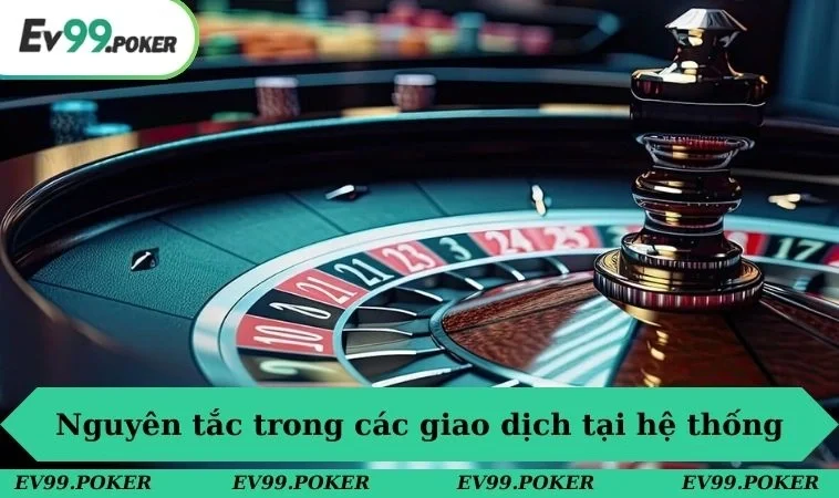 Điều khoản sử dụng EV99 3 Nguyên tắc trong các giao dịch tại hệ thống