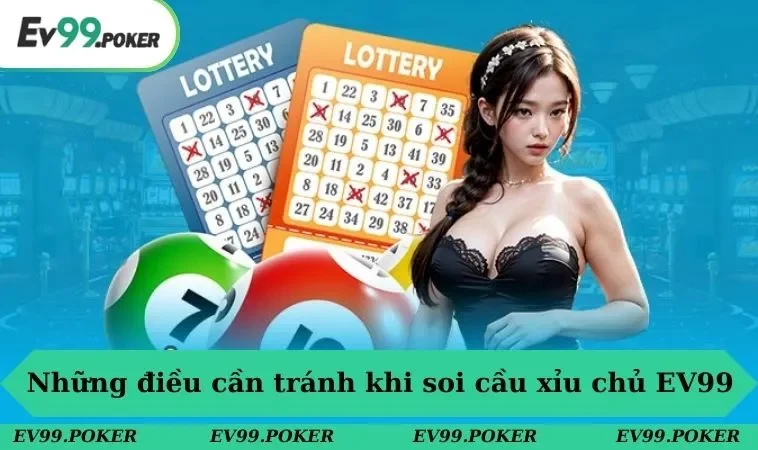 Những điều cần tránh khi soi cầu xỉu chủ tại EV99